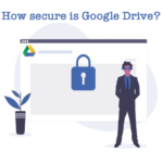 How secure is Google Drive ?